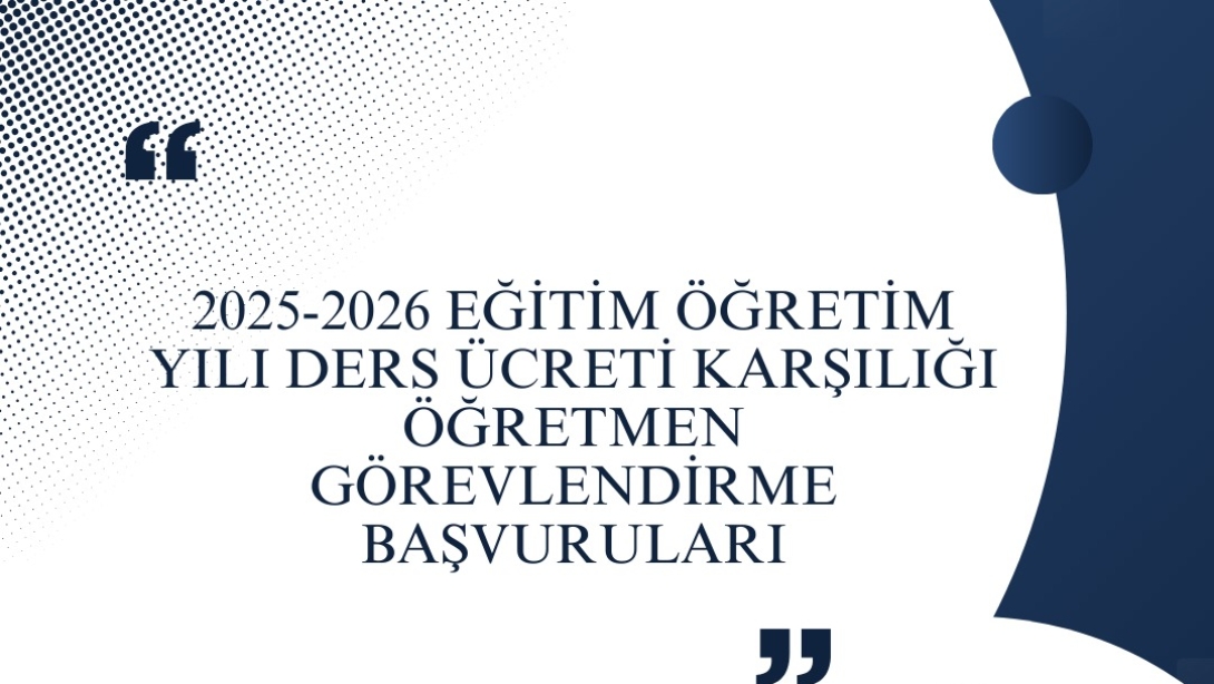 2025/2026 EĞİTİM ÖĞRETİM YILI DERS ÜCRETİ KARŞILIĞI ÖĞRETMEN GÖREVLENDİRME BAŞVURULARI BAŞLADI